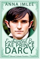 Enchanted By Fae Prince Darcy: A Sensual, Intimate Pride & Prejudice Variation B0C9S99RDY Book Cover