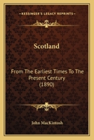 Scotland: From The Earliest Times To The Present Century 1175813214 Book Cover