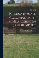 Das Internationale Colonialrecht im Neunzehnten Jahrhundert 1018229639 Book Cover