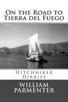 On the Road to Tierra del Fuego: Hitchhiker Diaries 1499147295 Book Cover