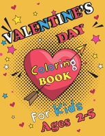 Valentine's Day Coloring Book for Kids Ages 2-5: 100 Fun and Easy Valentines day Coloring Pages - Valentines day Gift for Kids, Toddlers and Preschool B084DD8X66 Book Cover