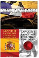 French Language Learning Crash Course + Spanish Language Learning Crash Course + Japanese Language Learning Crash Course 1545101523 Book Cover