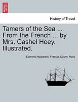 Tamers of the Sea ... From the French ... by Mrs. Cashel Hoey. Illustrated. 1241499829 Book Cover