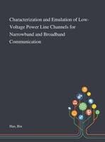 Characterization and Emulation of Low-Voltage Power Line Channels for Narrowband and Broadband Communication 101328318X Book Cover