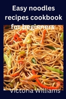 Easy noodles recipes cookbook for beginners B0BRH2YCYN Book Cover