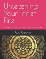 Unleashing Your Inner Fire: A Practical Guide to Accessing Your Tantric Energy B0DW7MCW8D Book Cover