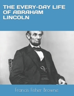 The Every-Day Life of Abraham Lincoln 1658558839 Book Cover