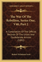 The War Of The Rebellion, Series One, V40, Part 2: A Compilation Of The Official Records Of The Union And Confederate Armies 1168167507 Book Cover
