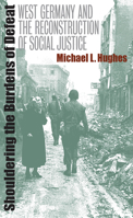 Shouldering The Burdens Of Defeat: West Germany And The Reconstruction Of Social Justice 0807871613 Book Cover