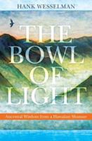 The Bowl of Light: Ancestral Wisdom from a Hawaiian Shaman 1604074302 Book Cover