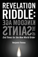Kingdom Age of the Saints: End Times for the New World Order (Revelation Riddle) B0CL5HQKG7 Book Cover