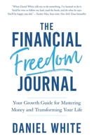 The Financial Freedom Journal: Your Growth Guide for Mastering Money and Transforming Your Life 1636801617 Book Cover