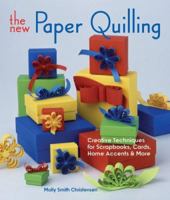The New Paper Quilling: Creative Techniques for Scrapbooks, Cards, Home Accents & More 1579906915 Book Cover