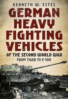 German Heavy Fighting Vehicles of the Second World War: From Tiger to E-100 1781556466 Book Cover