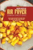 Air fryer Cookbook Complete Edition: Healthy and Fast Recipes for Smart People on a Budget Fry, Grill, Bake, and Roast Your Favourite Meals 1801796440 Book Cover