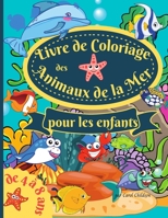 Livre de coloriage des animaux de la mer pour les enfants de 4 à 8 ans: Amazing Coloring book for Kids Ages 4-8, to Color Ocean Animals, Sea Creatures ... Paperback 8.5*11 inches 1667114654 Book Cover