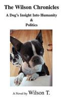 The Wilson Chronicles: A Dog's Insight Into Humanity & Politics 0595486495 Book Cover