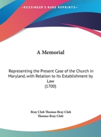 A Memorial: Representing The Present Case Of The Church In Maryland, With Relation To Its Establishment By Law 116715133X Book Cover