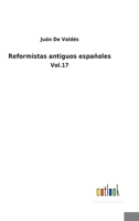 Reformistas antiguos españoles: Vol.17 375248439X Book Cover