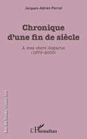 Chronique d'une fin de siècle: À mes chers disparus (1970-2000) (Rue Des Écoles) (French Edition) 2343095647 Book Cover