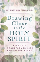 Drawing Close to the Holy Spirit: Keys to a Transformed Life and Joyful Heart 164413506X Book Cover