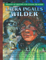 Young Reader: Laura Ingalls Wilder: A Little House Life 1624860966 Book Cover