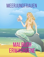 meerjungfrauen malbuch erwachsene: Malbuch mit niedlichen Meerjungfrauen, Fantasy Kreaturen Färbung für Entspannung und Stressabbau B08GVGMYL6 Book Cover