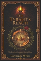 The Tyrant's Reach: the IronLeaf Company: Book Three B0GXVYX3DK Book Cover