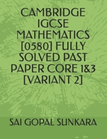 CAMBRIDGE IGCSE MATHEMATICS [0580] FULLY SOLVED PAST PAPER CORE 1&3 [VARIANT 2] 1689701803 Book Cover