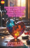 Renaciendo con Amor Propio: Un Viaje Inspirador para Superar el Desamor y Descubrir tu Verdadera Fortaleza Interior. B0CPPCR56N Book Cover