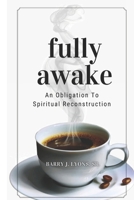 Fully Awake: An Obligation To Spiritual Reconstruction (The Awake Series) B0GTWKJRTQ Book Cover