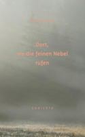 Dort, wo die feinen Nebel rufen: Gedichte 3741276804 Book Cover