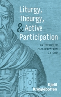 Liturgy, Theurgy, and Active Participation 1666771252 Book Cover
