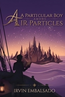 A Particular Boy Among Air Particles 621066542X Book Cover