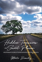 Hidden Treasures in Secret Places: One Woman's Story of Inner Healing and Deliverance 1957262990 Book Cover