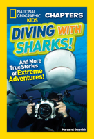 Diving With Sharks!: And More True Stories of Extreme Adventures! (National Geographic Kids Chapters) 1426324618 Book Cover