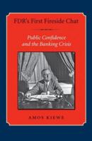 FDR's First Fireside Chat: Public Confidence and the Banking Crisis (Library of Presidential Rhetoric) 1585446076 Book Cover