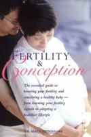 Fertility and Conception: The Essential Guide to Boosting Your Fertility and Conceiving a Healthy Baby -- From Learning Your Fertility Signals to Adopting a Healthier Lifestyle