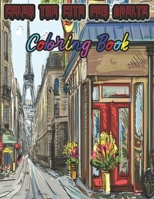 Color the City For Adults: Coloring Cityscapes from London, Paris, Prague, and more For Adults And Kids B08YQR6B85 Book Cover