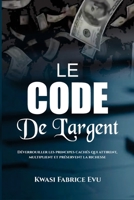 Le Code De L’argent: Déverrouiller les principes cachés qui attirent, multiplient et préservent la richesse B0HBWQ6N4K Book Cover