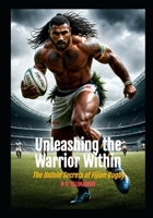 Unleashing the Warrior Within: The Untold Secrets of Fijian Rugby B0FSL441SS Book Cover
