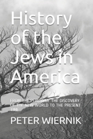 History of the Jews in America: FROM THE PERIOD OF THE DISCOVERY OF THE NEW WORLD TO THE PRESENT TIME B0BQT34SLQ Book Cover