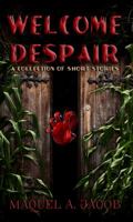 Welcome Despair: A Collection of Short Stories 0997956461 Book Cover
