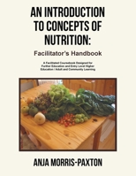 An Introduction to Concepts of Nutrition: Facilitator's Handbook: A Facilitated Coursebook Designed for Further Education and Entry Level Higher Education / Adult and Community Learning 1543494552 Book Cover