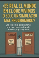 ¿Es Real el Mundo en el que Vivimos o Solo un Simulacro Mal Programado? (Spanish Edition) B0FDQQQ686 Book Cover