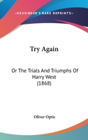 Try Again: Or The Trials And Triumphs Of Harry West 1515112292 Book Cover