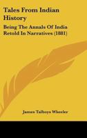 Tales From Indian History: Being the Annals of India Retold in Narratives 1017888019 Book Cover