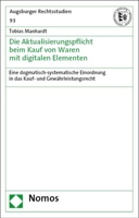 Die Aktualisierungspflicht Beim Kauf Von Waren Mit Digitalen Elementen: Eine Dogmatisch-systematische Einordnung in Das Kauf- Und Gewahrleistungsrecht (Augsburger Rechtsstudien, 93) 3756007936 Book Cover