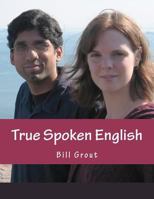 True Spoken English: Learn the Secrets to Speaking English 0615607594 Book Cover