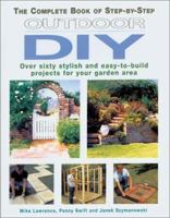 The Complete Book of Step-by-Step Outdoor DIY: Over Sixty Stylish and Easy-to-Build Projects for Your 184330029X Book Cover